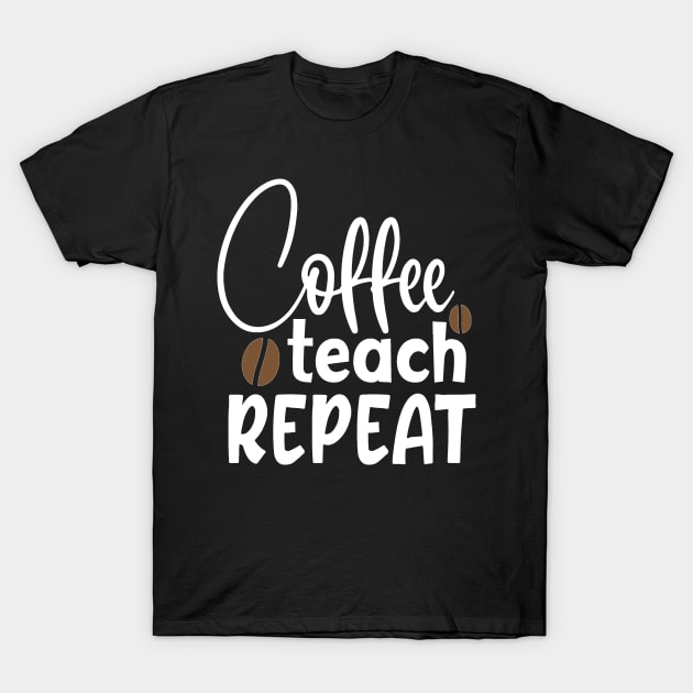 Coffee Teach Repeat T-Shirt by BB Funny Store